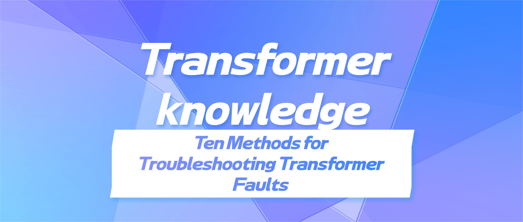 Ten Methods for Troubleshooting Transfor