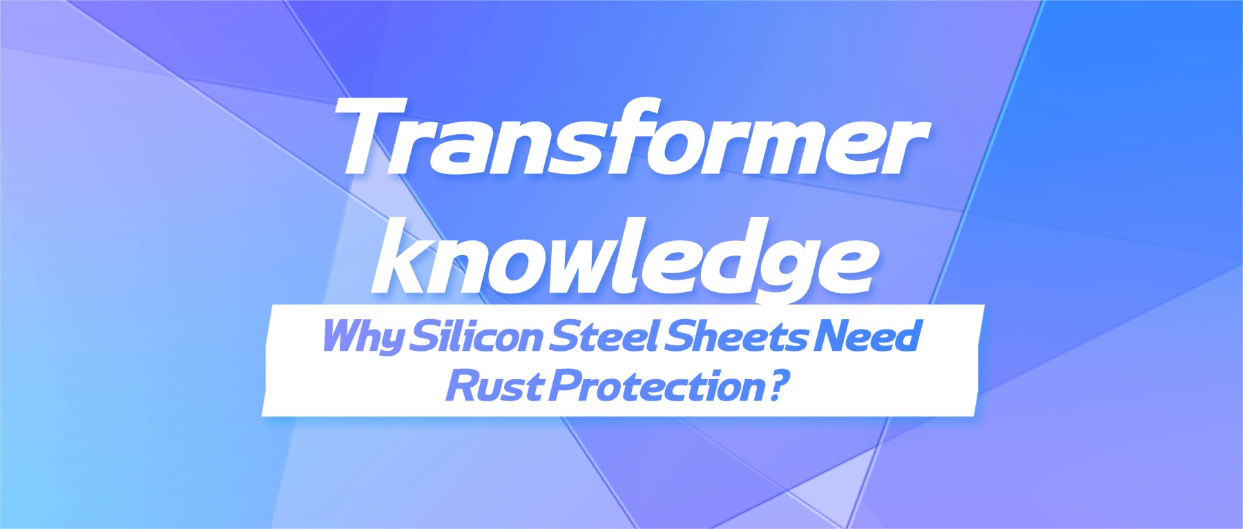 Why Silicon Steel Sheets Need Rust Prote