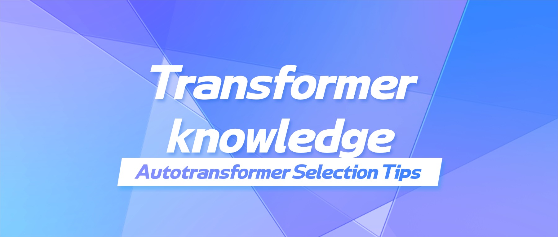 Autotransformer Selection Tips